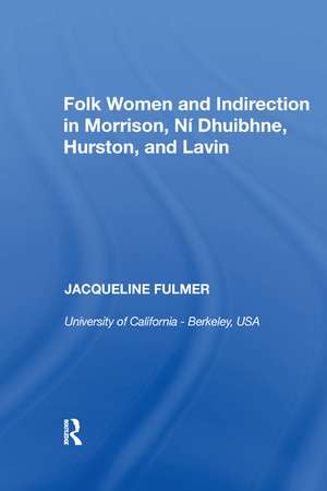 Folk Women and Indirection in Morrison, N� Dhuibhne, Hurston, and Lavin de Jacqueline Fulmer