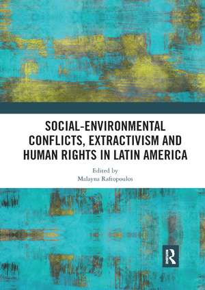 Social-Environmental Conflicts, Extractivism and Human Rights in Latin America de Malayna Raftopoulos