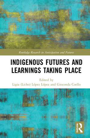 Indigenous Futures and Learnings Taking Place de Ligia (Licho) López López