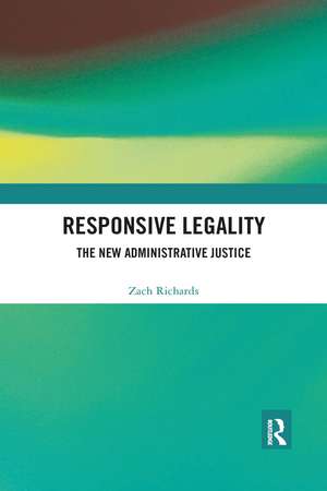 Responsive Legality: The New Administrative Justice de Zach Richards