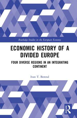 Economic History of a Divided Europe: Four Diverse Regions in an Integrating Continent de Ivan T. Berend