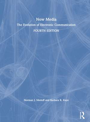 Now Media: The Evolution of Electronic Communication de Norman J. Medoff