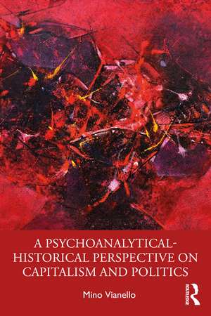 A Psychoanalytical-Historical Perspective on Capitalism and Politics de Mino Vianello