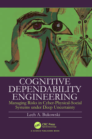 Cognitive Dependability Engineering: Managing Risks in Cyber-Physical-Social Systems under Deep Uncertainty de Lech Bukowski