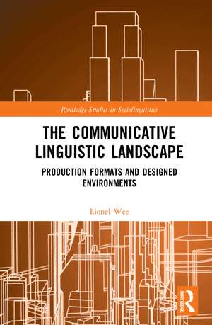 The Communicative Linguistic Landscape: Production Formats and Designed Environments de Lionel Wee