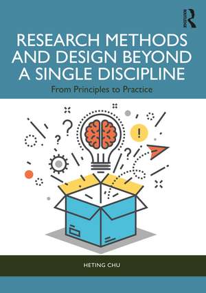 Research Methods and Design Beyond a Single Discipline: From Principles to Practice de Heting Chu