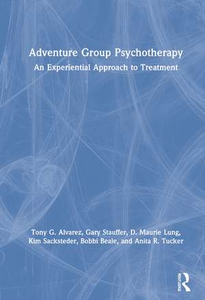 Adventure Group Psychotherapy: An Experiential Approach to Treatment de Tony G. Alvarez