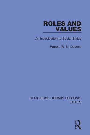 Roles and Values: An Introduction to Social Ethics de Robert (R.S) Downie