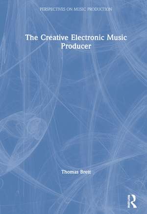 The Creative Electronic Music Producer de Thomas Brett