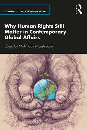 Why Human Rights Still Matter in Contemporary Global Affairs de Mahmood Monshipouri