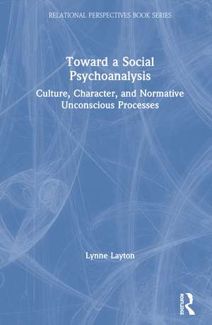 Toward a Social Psychoanalysis: Culture, Character, and Normative Unconscious Processes de Lynne Layton