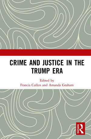 Crime and Justice in the Trump Era de Francis Cullen