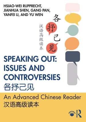 Speaking Out: Issues and Controversies 各抒己见: An Advanced Chinese Reader 汉语高级读本 de Hsiao-wei Rupprecht