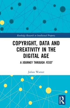 Copyright, Data and Creativity in the Digital Age: A Journey through Feist de Julian Warner