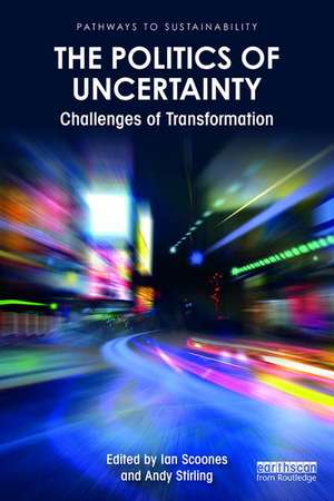 The Politics of Uncertainty: Challenges of Transformation de Ian Scoones