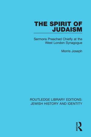 The Spirit of Judaism: Sermons Preached Chiefly at the West London Synagogue de Morris Joseph