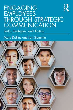 Engaging Employees through Strategic Communication: Skills, Strategies, and Tactics de Mark Dollins