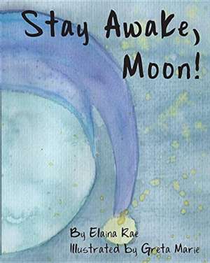 Stay Awake, Moon de Elaina Rae