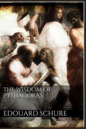 The Wisdom of Pythagoras de Edouard Schure