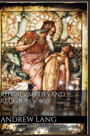 Rituals, Myths and Religions de Andrew Lang