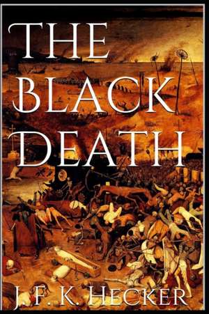 The Black Death de Justus Friedrich Karl Hecker