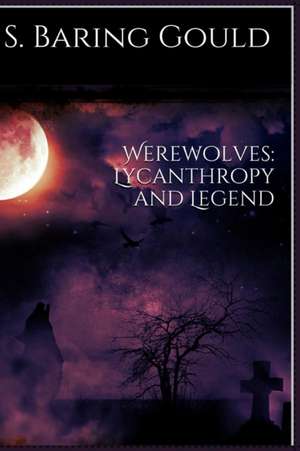 Werewolves: Lycanthropy and Legend de Sabine Baring-Gould