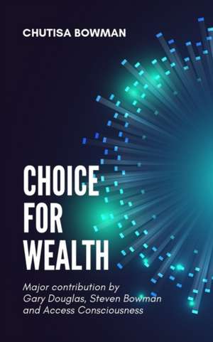 Choice For Wealth de Chutisa Bowman