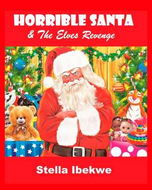 Horrible Santa And The Elves Revenge de Stella Ibekwe