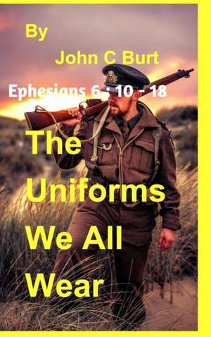 The Uniforms We All Wear. de John C Burt.