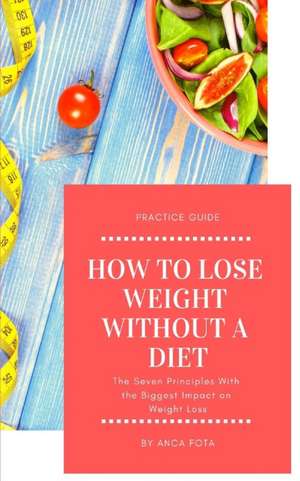 How to lose weight without a diet de Anca Fota