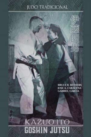 Kazuo Ito Goshin Jutsu - Judo Tradicional de Bruce R. Bethers