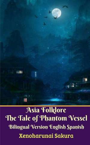 Asia Folklore The Tale of Phantom Vessel Bilingual Version English Spanish de Xenoharunai Sakura