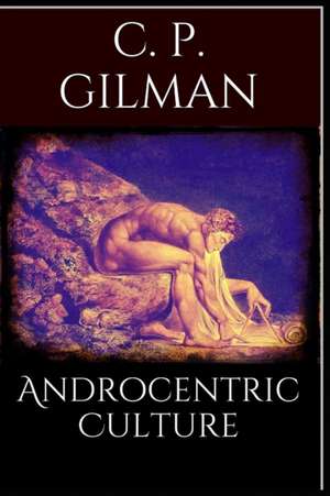 Androcentric Culture de Charlotte Perkins Gilman