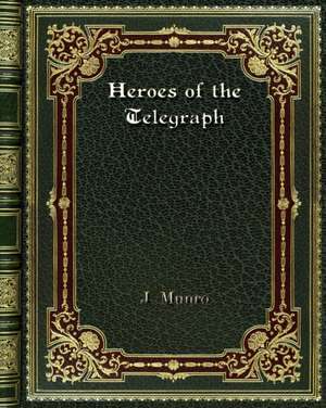 Heroes of the Telegraph de J. Munro