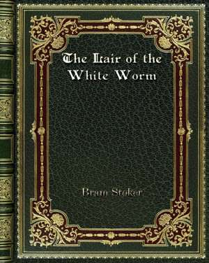 The Lair of the White Worm de Bram Stoker