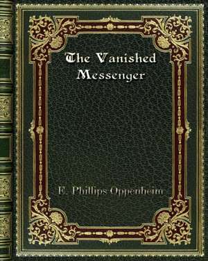 The Vanished Messenger de E. Phillips Oppenheim