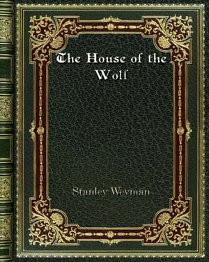 The House of the Wolf de Stanley Weyman