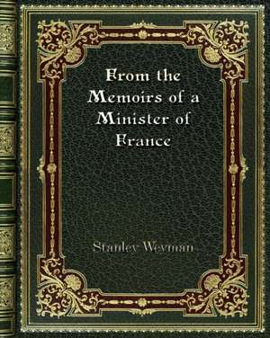 From the Memoirs of a Minister of France de Stanley Weyman