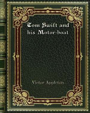 Tom Swift and his Motor-boat de Victor Appleton