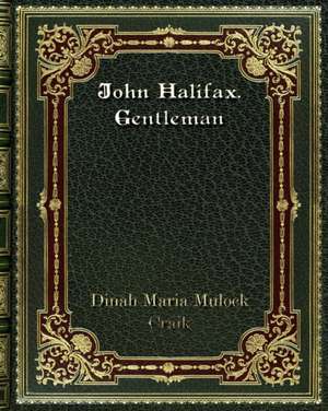 John Halifax. Gentleman de Dinah Maria Mulock Craik