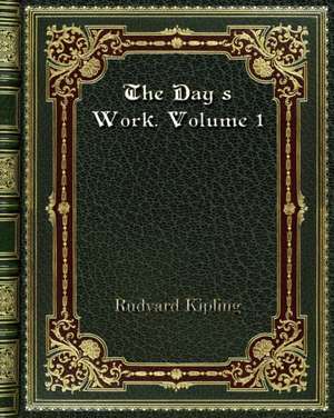 The Day's Work. Volume 1 de Rudyard Kipling