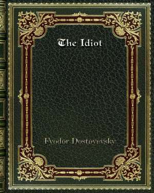 The Idiot de Fyodor Dostoyevsky