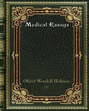 Medical Essays de Oliver Wendell Holmes. Sr.