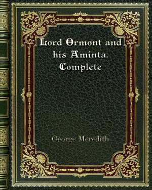 Lord Ormont and his Aminta. Complete de George Meredith