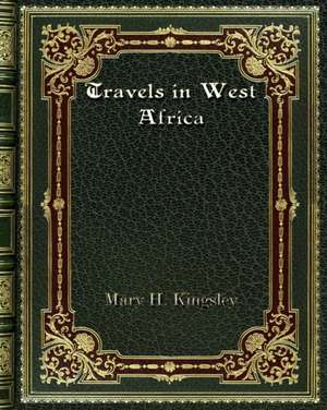 Travels in West Africa de Mary H. Kingsley