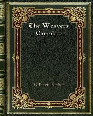 The Weavers. Complete de Gilbert Parker