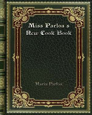 Miss Parloa's New Cook Book de Maria Parloa