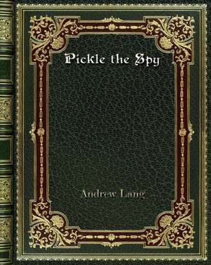 Pickle the Spy de Andrew Lang