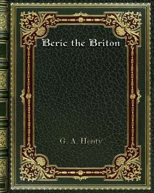 Beric the Briton de G. A. Henty