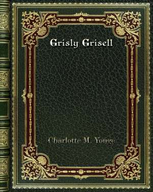 Grisly Grisell de Charlotte M. Yonge